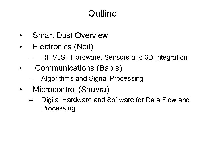 Outline • • Smart Dust Overview Electronics (Neil) – • Communications (Babis) – •