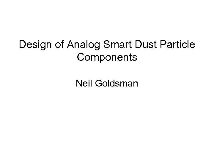 Design of Analog Smart Dust Particle Components Neil Goldsman 