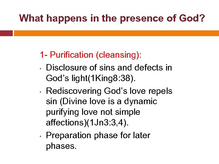  What happens in the presence of God? 1 - Purification (cleansing): • Disclosure