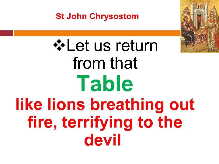 St John Chrysostom v. Let us return from that Table like lions breathing out