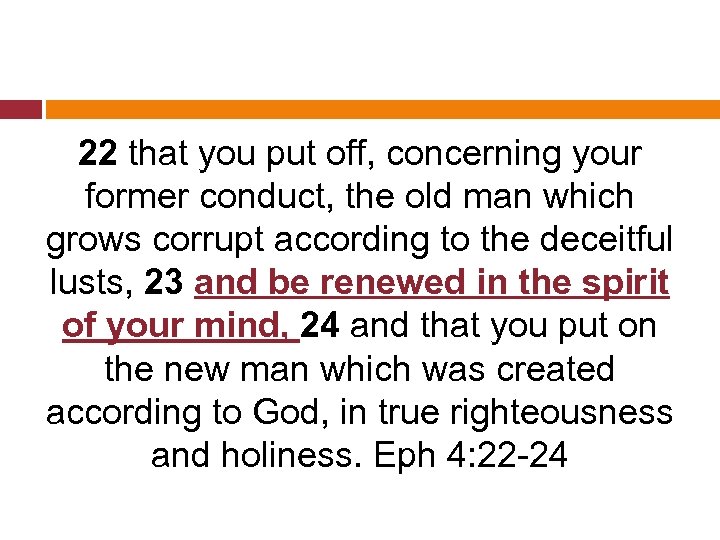 22 that you put off, concerning your former conduct, the old man which grows