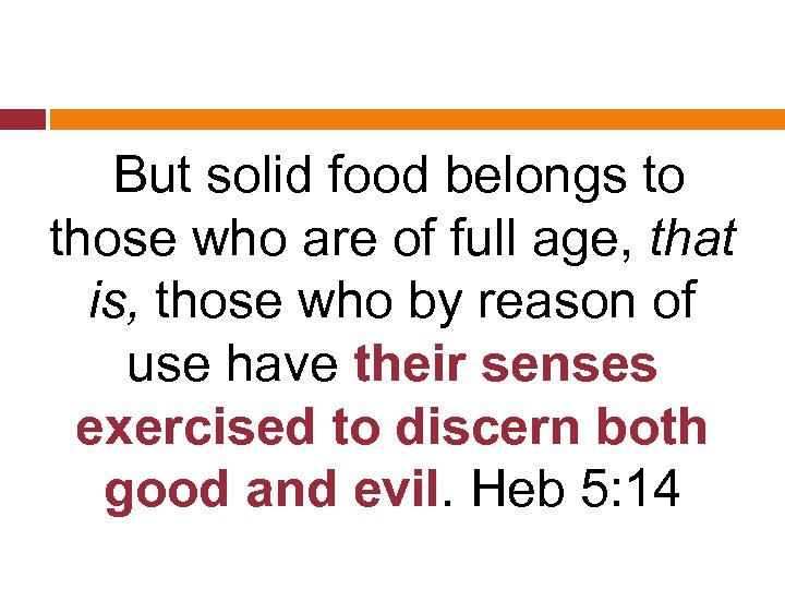  But solid food belongs to those who are of full age, that is,