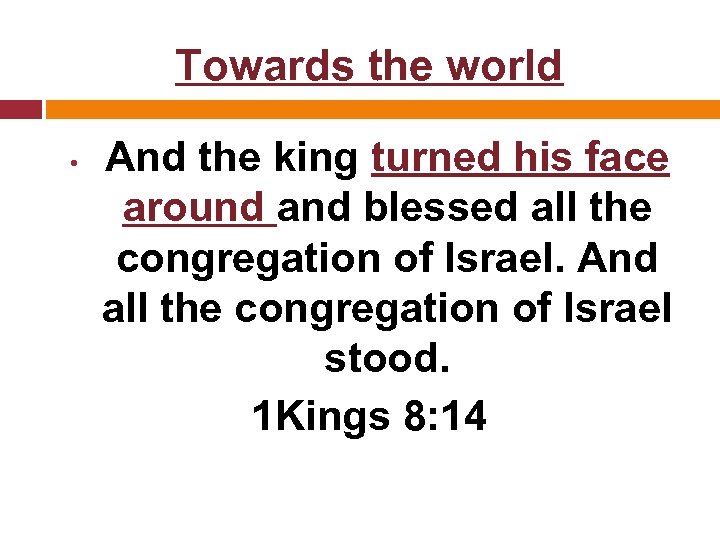 Towards the world • And the king turned his face around and blessed all