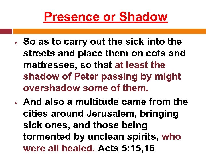 Presence or Shadow • • So as to carry out the sick into the