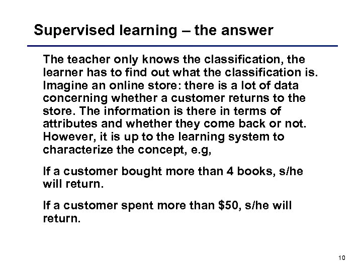Supervised learning – the answer The teacher only knows the classification, the learner has