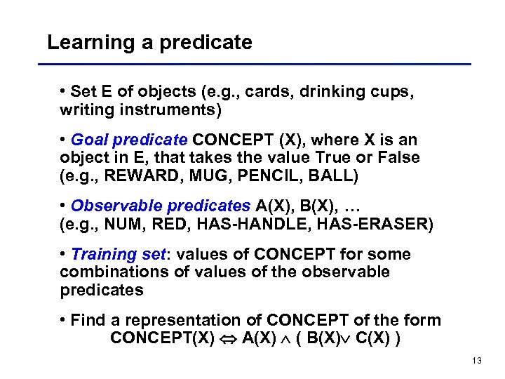 Learning a predicate • Set E of objects (e. g. , cards, drinking cups,
