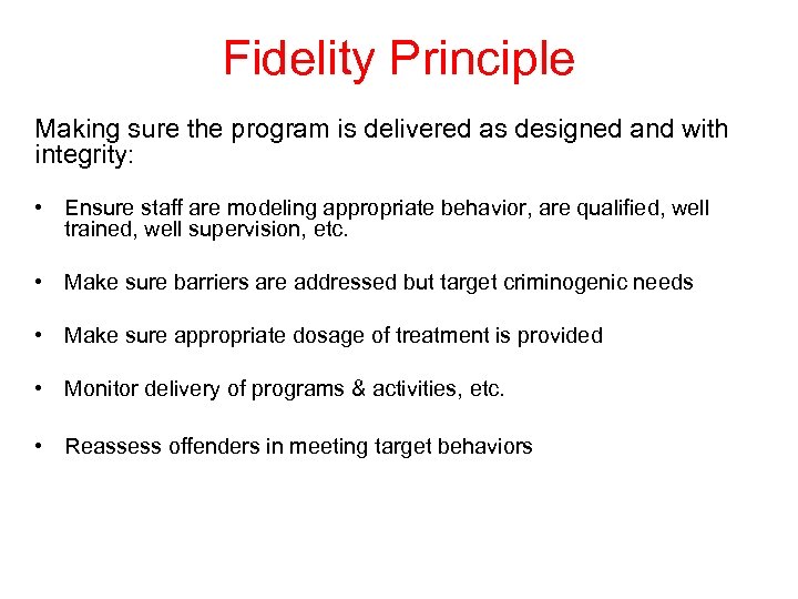 Fidelity Principle Making sure the program is delivered as designed and with integrity: •