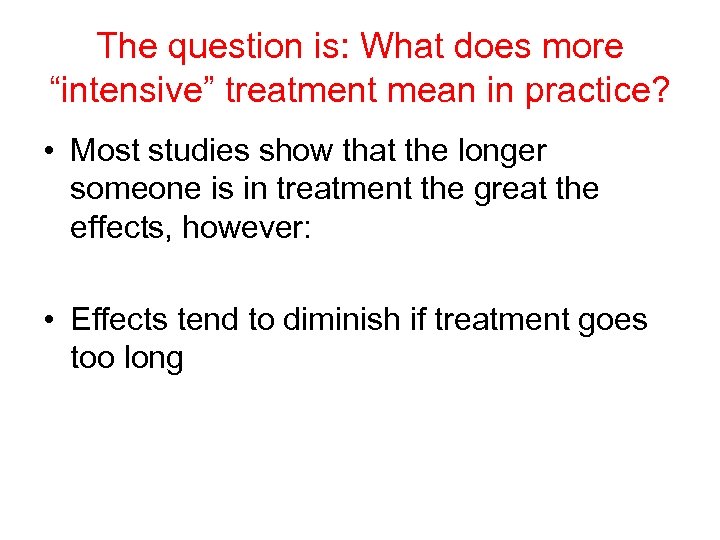 The question is: What does more “intensive” treatment mean in practice? • Most studies
