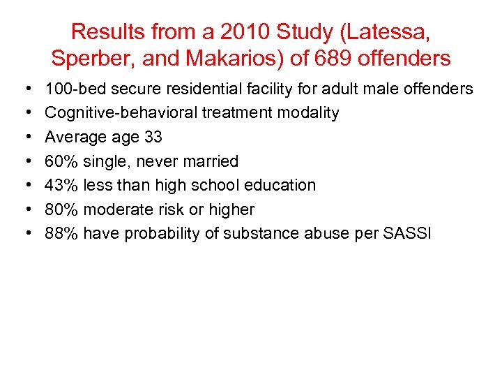 Results from a 2010 Study (Latessa, Sperber, and Makarios) of 689 offenders • •