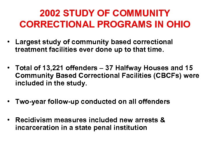 2002 STUDY OF COMMUNITY CORRECTIONAL PROGRAMS IN OHIO • Largest study of community based