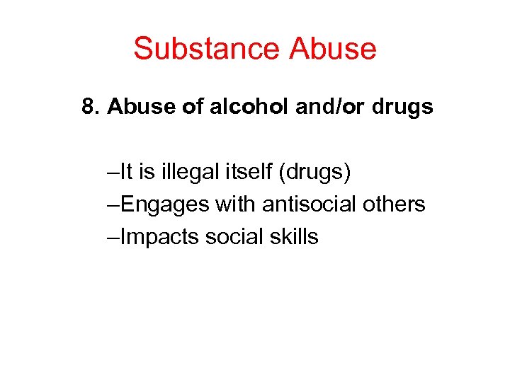 Substance Abuse 8. Abuse of alcohol and/or drugs –It is illegal itself (drugs) –Engages
