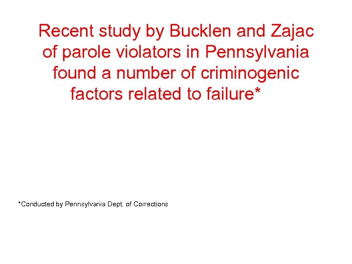 Recent study by Bucklen and Zajac of parole violators in Pennsylvania found a number