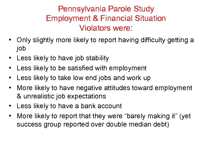 Pennsylvania Parole Study Employment & Financial Situation Violators were: • Only slightly more likely