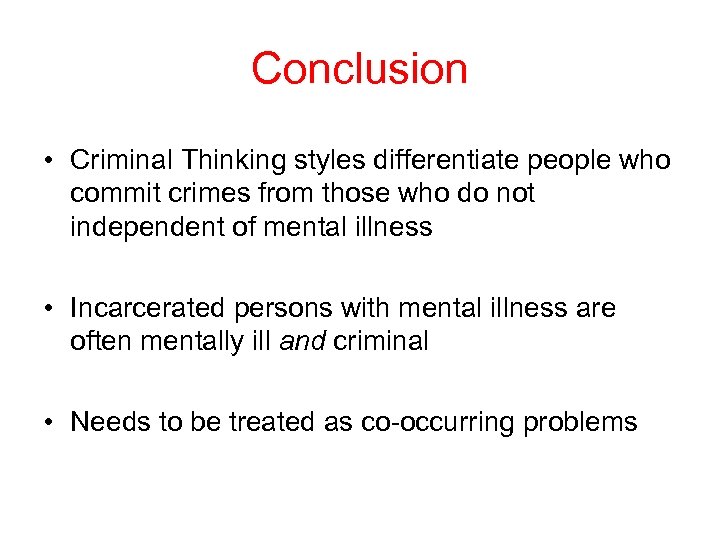 Conclusion • Criminal Thinking styles differentiate people who commit crimes from those who do