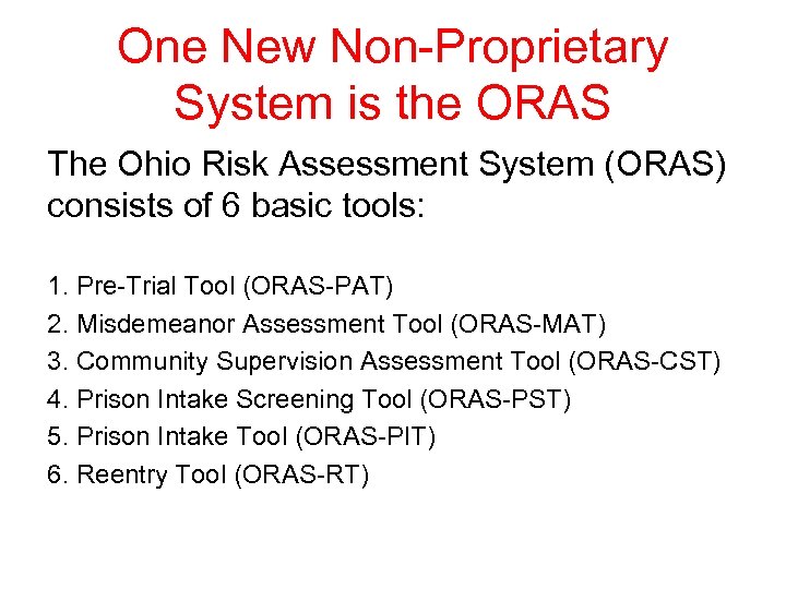 One New Non-Proprietary System is the ORAS The Ohio Risk Assessment System (ORAS) consists