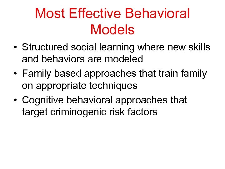 Most Effective Behavioral Models • Structured social learning where new skills and behaviors are