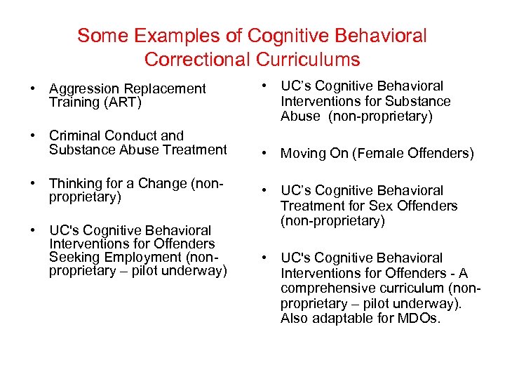 Some Examples of Cognitive Behavioral Correctional Curriculums • Aggression Replacement Training (ART) • Criminal