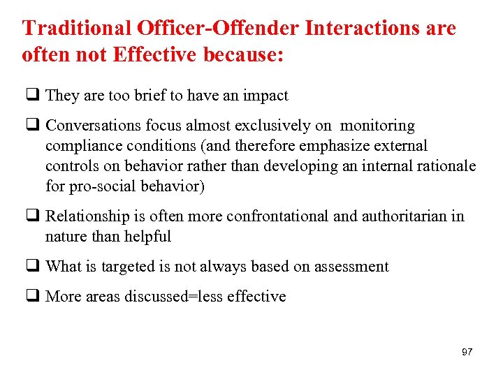 Traditional Officer-Offender Interactions are often not Effective because: q They are too brief to