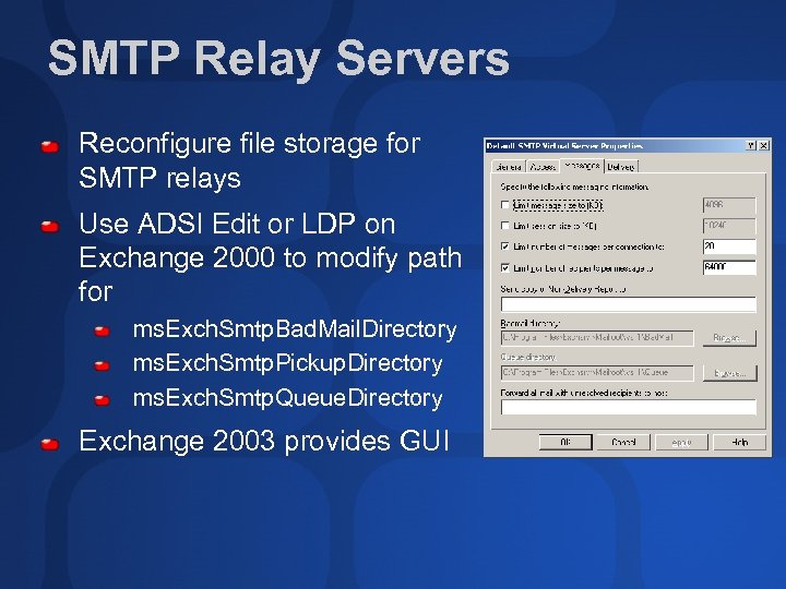 SMTP Relay Servers Reconfigure file storage for SMTP relays Use ADSI Edit or LDP
