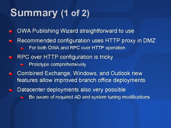 Summary (1 of 2) OWA Publishing Wizard straightforward to use Recommended configuration uses HTTP