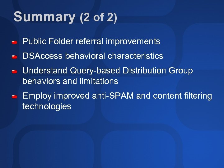 Summary (2 of 2) Public Folder referral improvements DSAccess behavioral characteristics Understand Query-based Distribution