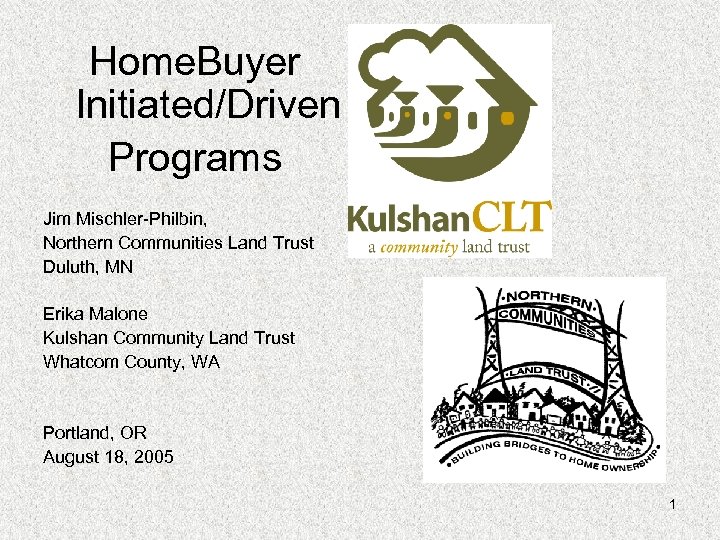 Home. Buyer Initiated/Driven Programs Jim Mischler-Philbin, Northern Communities Land Trust Duluth, MN Erika Malone