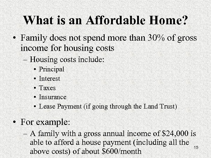 What is an Affordable Home? • Family does not spend more than 30% of