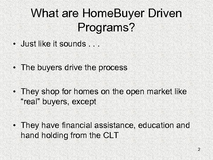 What are Home. Buyer Driven Programs? • Just like it sounds. . . •
