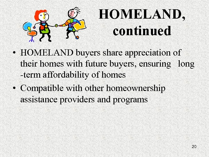 HOMELAND, continued • HOMELAND buyers share appreciation of their homes with future buyers, ensuring