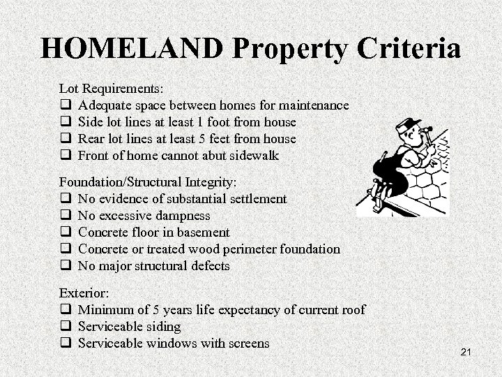 HOMELAND Property Criteria Lot Requirements: q Adequate space between homes for maintenance q Side