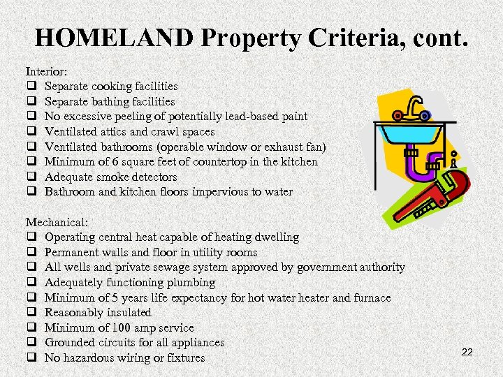 HOMELAND Property Criteria, cont. Interior: q Separate cooking facilities q Separate bathing facilities q