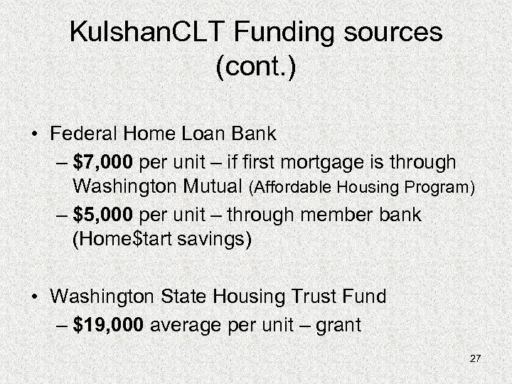 Kulshan. CLT Funding sources (cont. ) • Federal Home Loan Bank – $7, 000