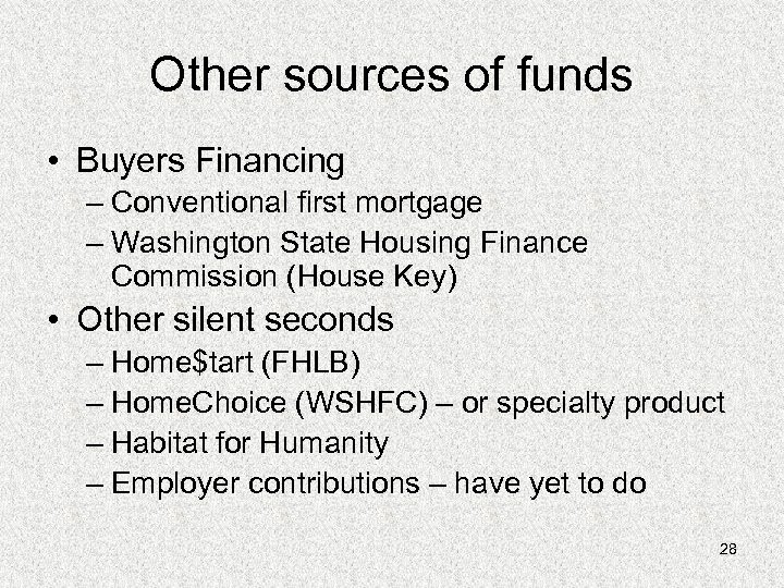 Other sources of funds • Buyers Financing – Conventional first mortgage – Washington State