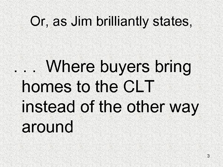 Or, as Jim brilliantly states, . . . Where buyers bring homes to the