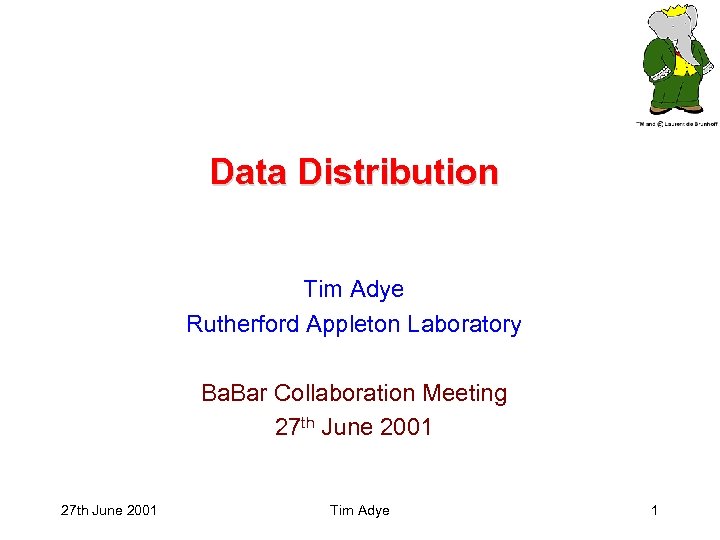 Data Distribution Tim Adye Rutherford Appleton Laboratory Ba. Bar Collaboration Meeting 27 th June