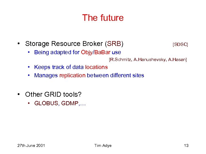 The future • Storage Resource Broker (SRB) [SDSC] • Being adapted for Objy/Ba. Bar