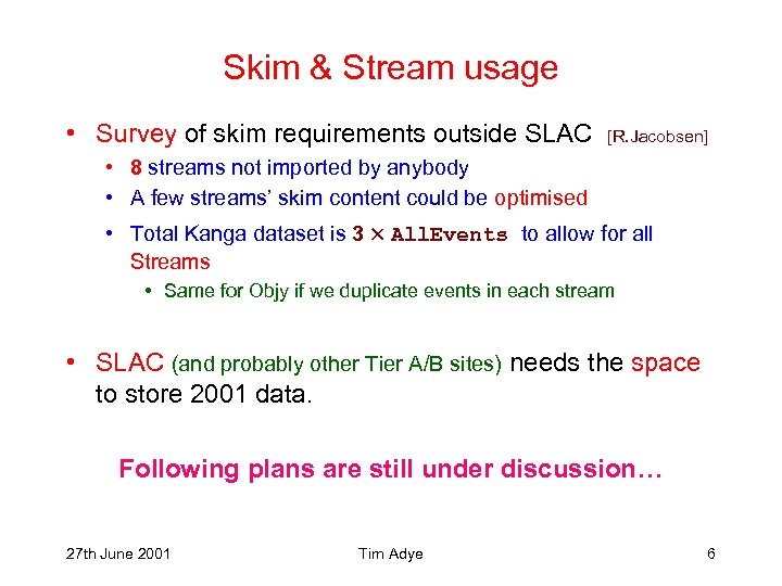 Skim & Stream usage • Survey of skim requirements outside SLAC [R. Jacobsen] •