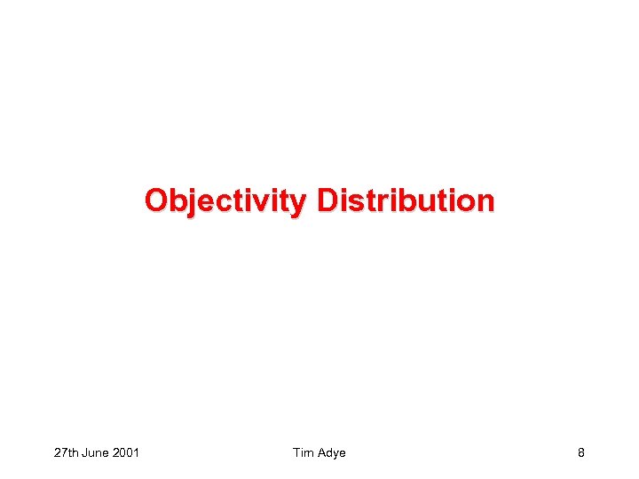 Objectivity Distribution 27 th June 2001 Tim Adye 8 