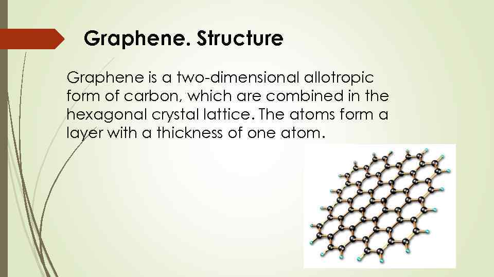 Graphene. Structure Graphene is a two-dimensional allotropic form of carbon, which are combined in