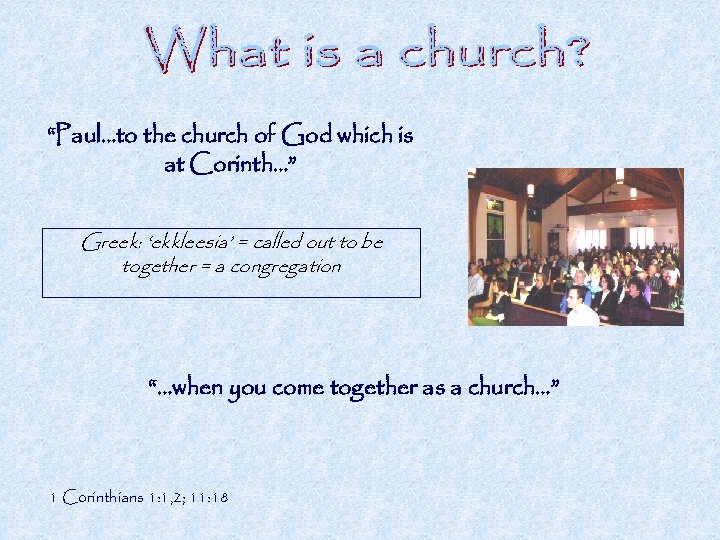 “Paul…to the church of God which is at Corinth…” Greek: ‘ekkleesia’ = called out