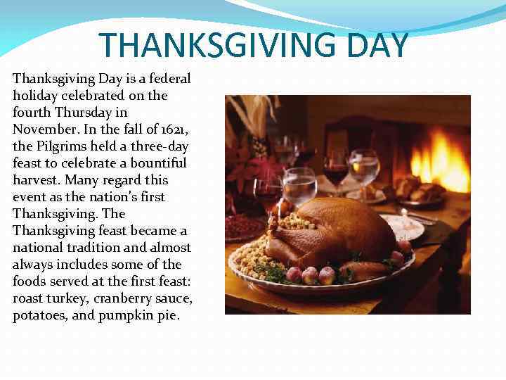 THANKSGIVING DAY Thanksgiving Day is a federal holiday celebrated on the fourth Thursday in