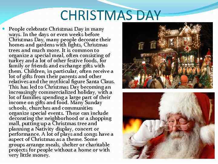 CHRISTMAS DAY People celebrate Christmas Day in many ways. In the days or even