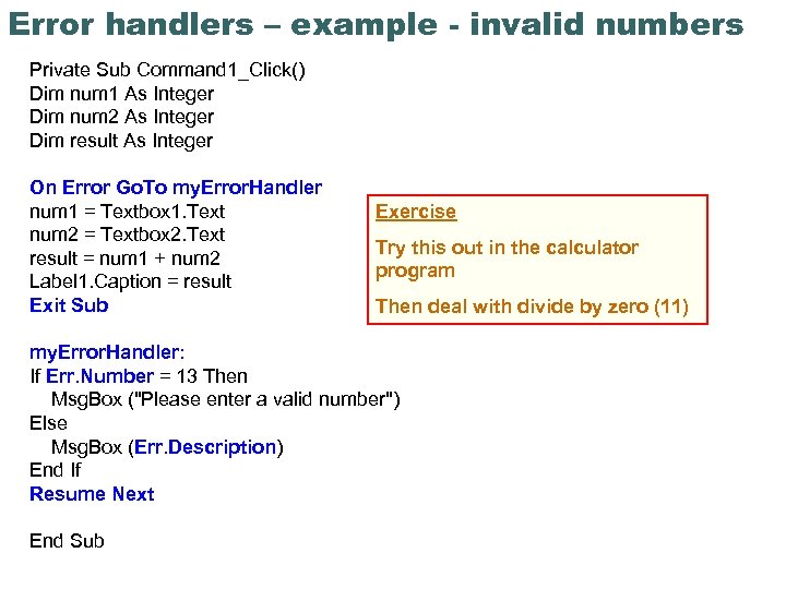 Error handlers – example - invalid numbers Private Sub Command 1_Click() Dim num 1