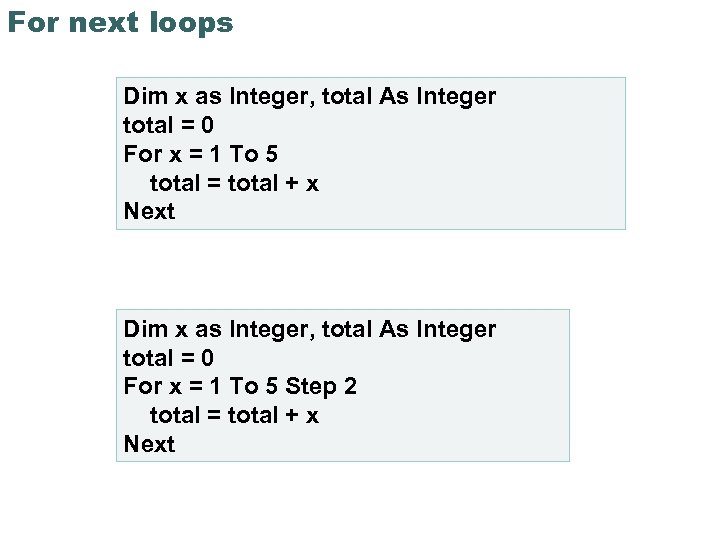 For next loops Dim x as Integer, total As Integer total = 0 For