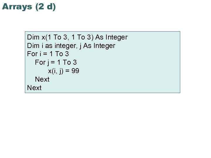 Arrays (2 d) Dim x(1 To 3, 1 To 3) As Integer Dim i