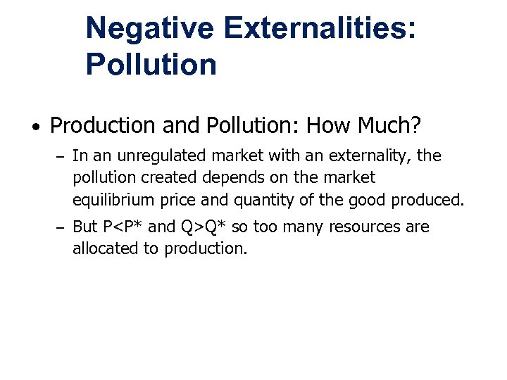 Negative Externalities: Pollution • Production and Pollution: How Much? – In an unregulated market