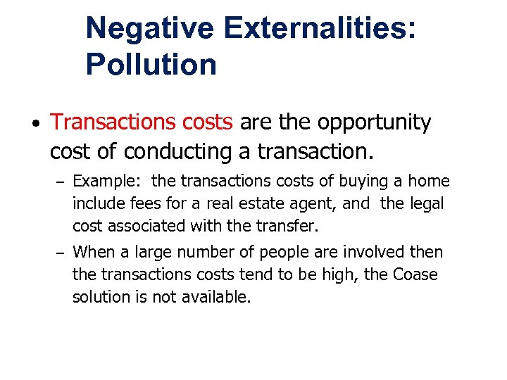 Negative Externalities: Pollution • Transactions costs are the opportunity cost of conducting a transaction.