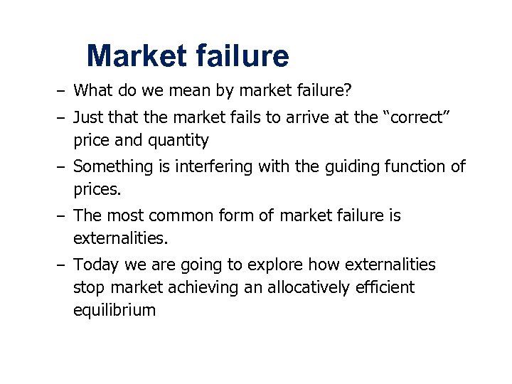 Market failure – What do we mean by market failure? – Just that the