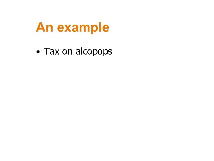 An example • Tax on alcopops 24 