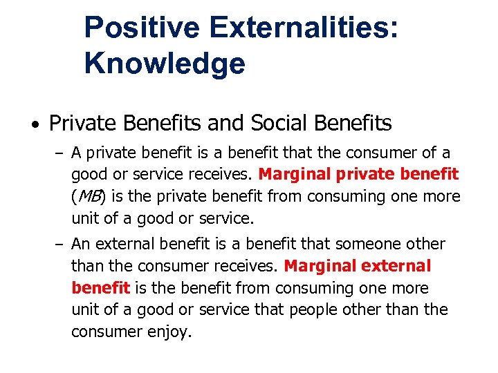 Positive Externalities: Knowledge • Private Benefits and Social Benefits – A private benefit is